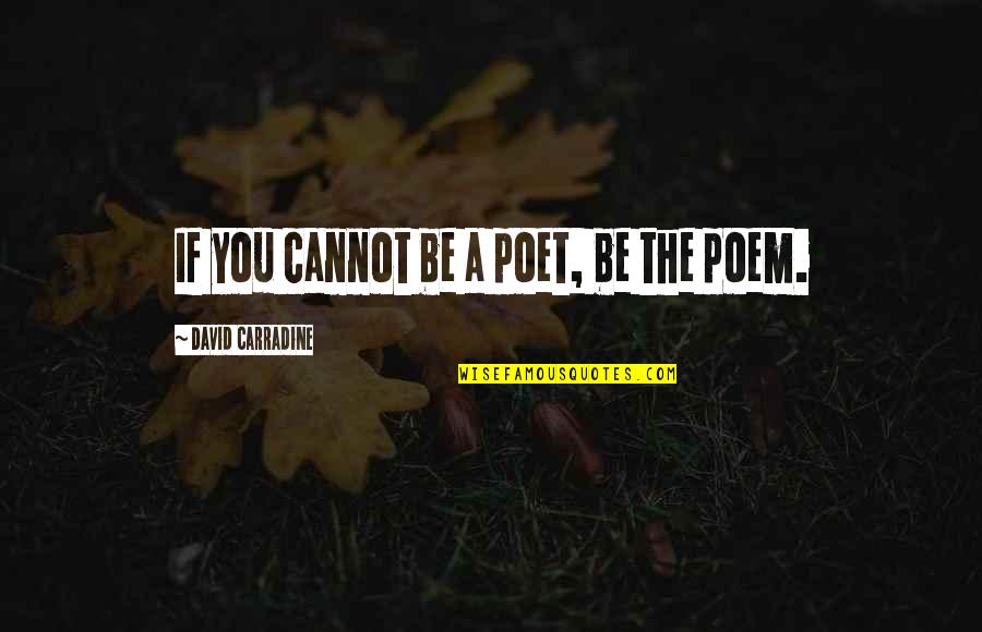 We Are Called To Rise Quotes By David Carradine: If you cannot be a poet, be the
