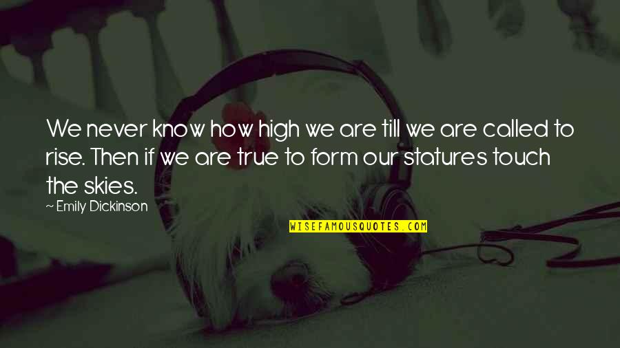 We Are Called To Rise Quotes By Emily Dickinson: We never know how high we are till