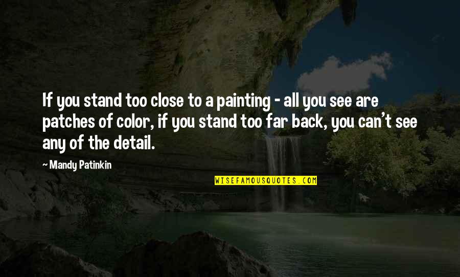 We Are Close But Far Quotes By Mandy Patinkin: If you stand too close to a painting