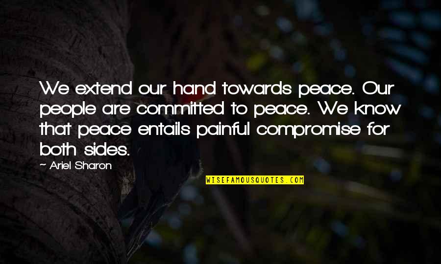 We Are Committed Quotes By Ariel Sharon: We extend our hand towards peace. Our people