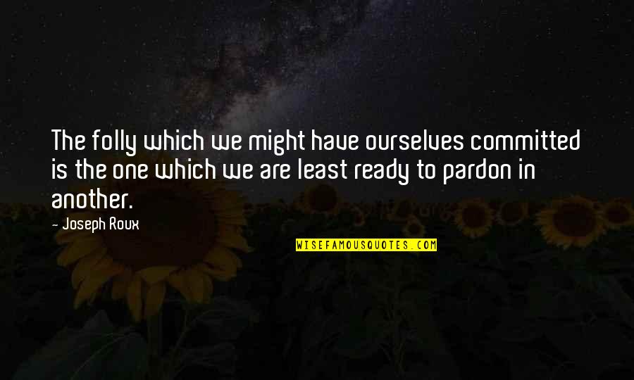 We Are Committed Quotes By Joseph Roux: The folly which we might have ourselves committed