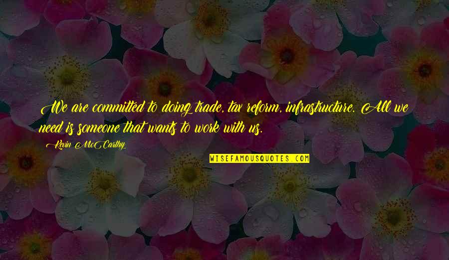 We Are Committed Quotes By Kevin McCarthy: We are committed to doing trade, tax reform,