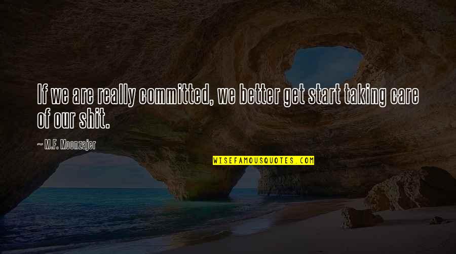 We Are Committed Quotes By M.F. Moonzajer: If we are really committed, we better get