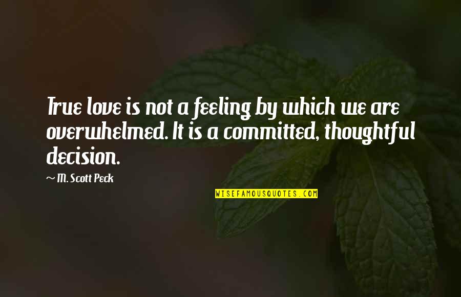 We Are Committed Quotes By M. Scott Peck: True love is not a feeling by which
