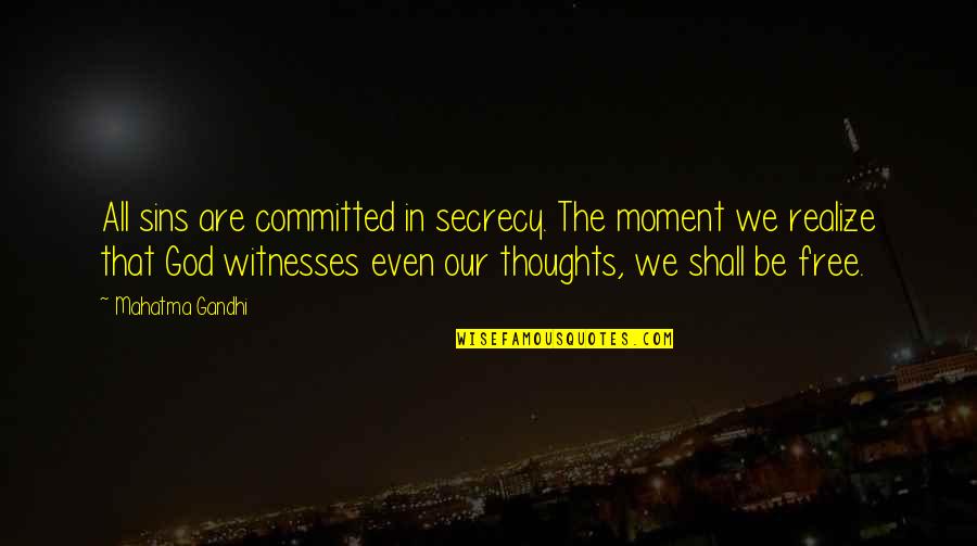 We Are Committed Quotes By Mahatma Gandhi: All sins are committed in secrecy. The moment
