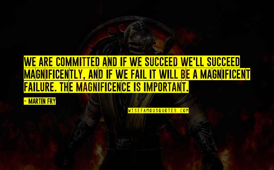 We Are Committed Quotes By Martin Fry: We are committed and if we succeed we'll