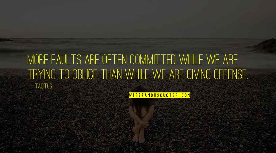 We Are Committed Quotes By Tacitus: More faults are often committed while we are