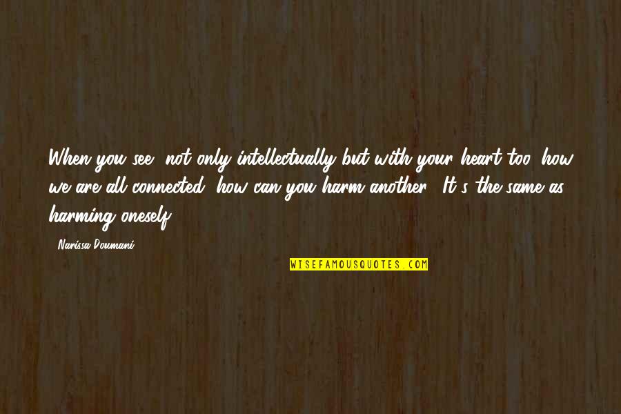 We Are Connected By Heart Quotes By Narissa Doumani: When you see, not only intellectually but with