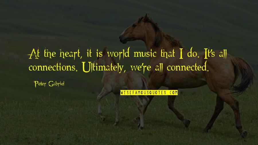 We Are Connected By Heart Quotes By Peter Gabriel: At the heart, it is world music that