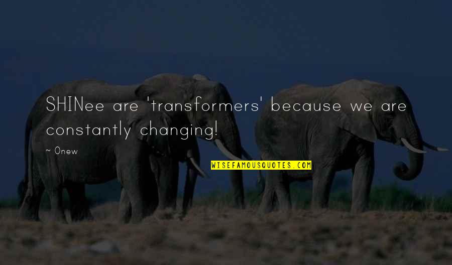 We Are Constantly Changing Quotes By Onew: SHINee are 'transformers' because we are constantly changing!