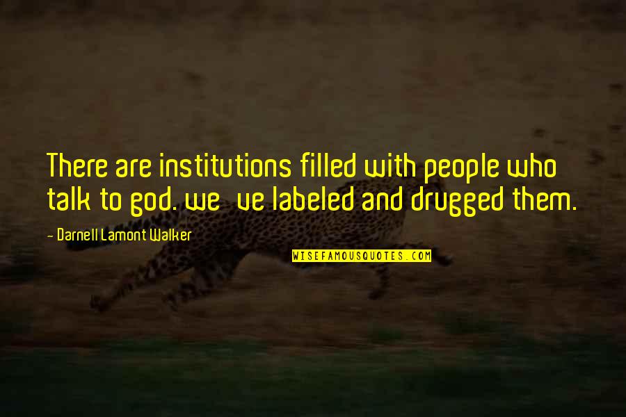 We Are Crazy Quotes By Darnell Lamont Walker: There are institutions filled with people who talk