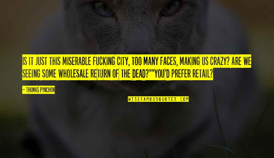 We Are Crazy Quotes By Thomas Pynchon: Is it just this miserable fucking city, too