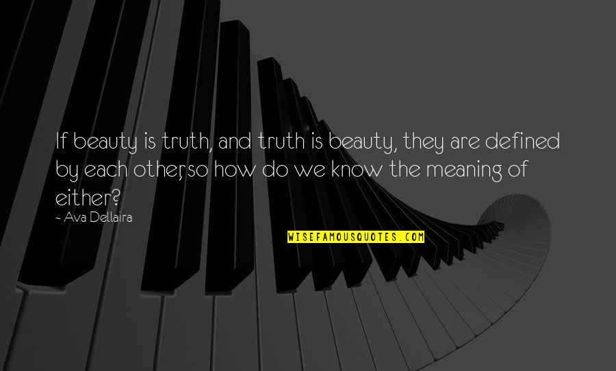 We Are Defined By Quotes By Ava Dellaira: If beauty is truth, and truth is beauty,