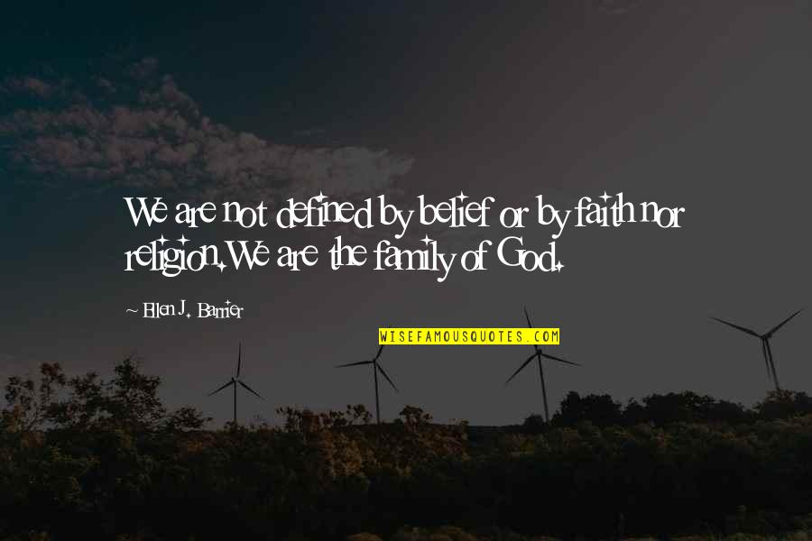 We Are Defined By Quotes By Ellen J. Barrier: We are not defined by belief or by