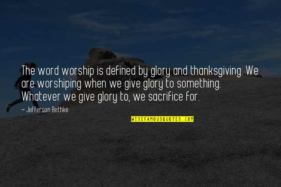 We Are Defined By Quotes By Jefferson Bethke: The word worship is defined by glory and