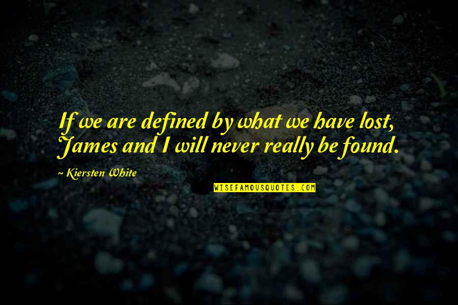 We Are Defined By Quotes By Kiersten White: If we are defined by what we have