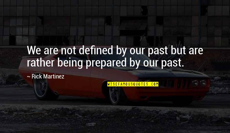 We Are Defined By Quotes By Rick Martinez: We are not defined by our past but