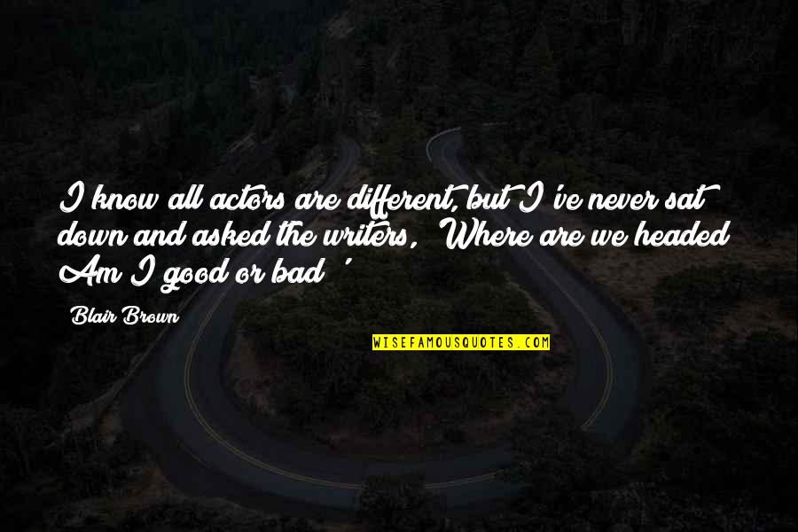 We Are Different But Quotes By Blair Brown: I know all actors are different, but I've