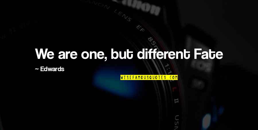 We Are Different But Quotes By Edwards: We are one, but different Fate