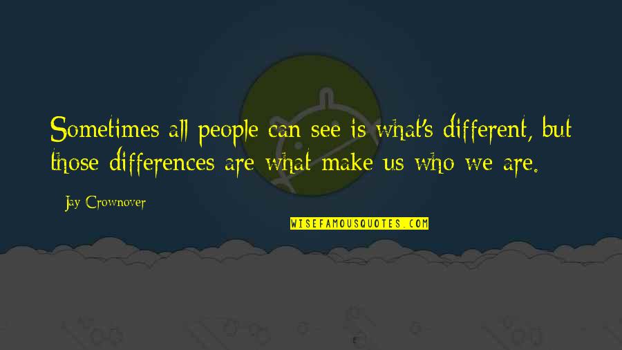 We Are Different But Quotes By Jay Crownover: Sometimes all people can see is what's different,