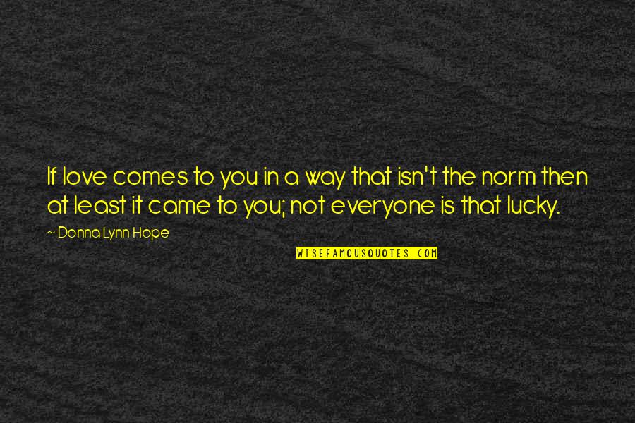 We Are Different Love Quotes By Donna Lynn Hope: If love comes to you in a way We Are Different Love Quotes By Donna Lynn Hope: If love comes to you in a way