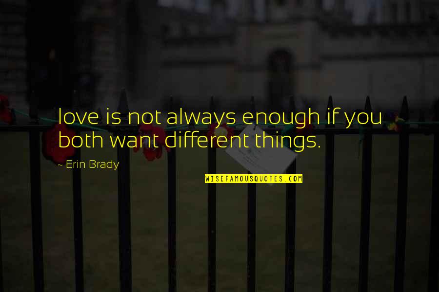 We Are Different Love Quotes By Erin Brady: love is not always enough if you both