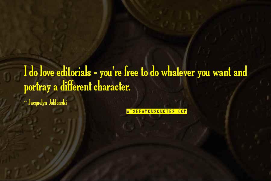 We Are Different Love Quotes By Jacquelyn Jablonski: I do love editorials - you're free to We Are Different Love Quotes By Jacquelyn Jablonski: I do love editorials - you're free to
