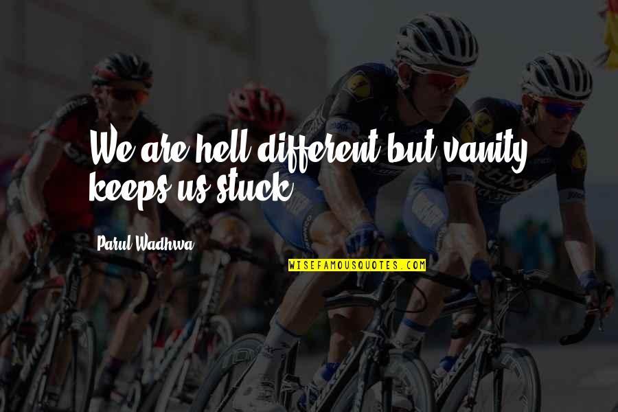 We Are Different Love Quotes By Parul Wadhwa: We are hell different but vanity keeps us We Are Different Love Quotes By Parul Wadhwa: We are hell different but vanity keeps us