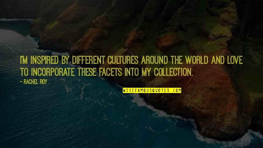 We Are Different Love Quotes By Rachel Roy: I'm inspired by different cultures around the world We Are Different Love Quotes By Rachel Roy: I'm inspired by different cultures around the world