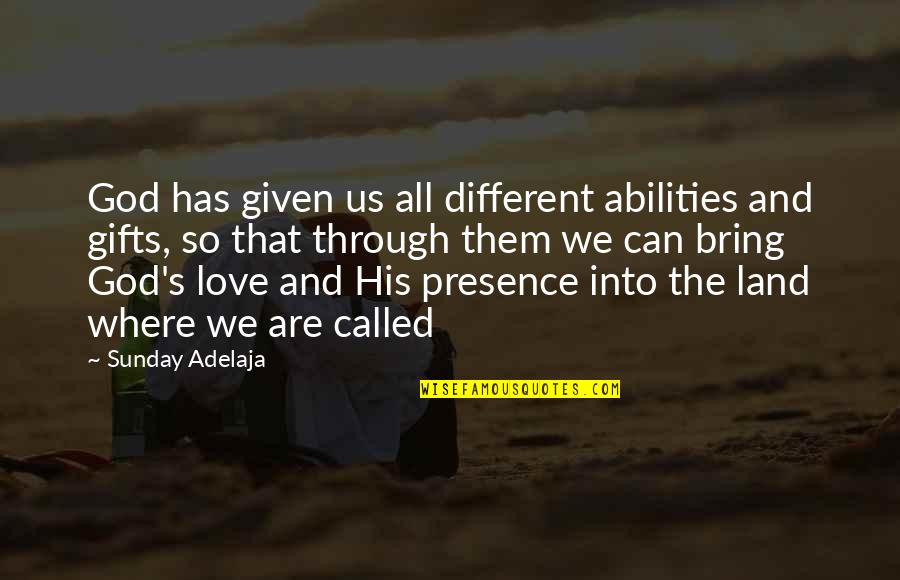 We Are Different Love Quotes By Sunday Adelaja: God has given us all different abilities and We Are Different Love Quotes By Sunday Adelaja: God has given us all different abilities and