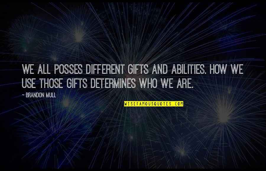 We Are Different Quotes By Brandon Mull: We all posses different gifts and abilities. How