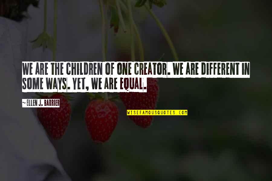 We Are Different Quotes By Ellen J. Barrier: We are the children of one creator. We