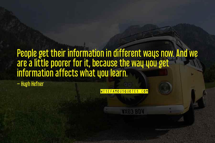 We Are Different Quotes By Hugh Hefner: People get their information in different ways now.