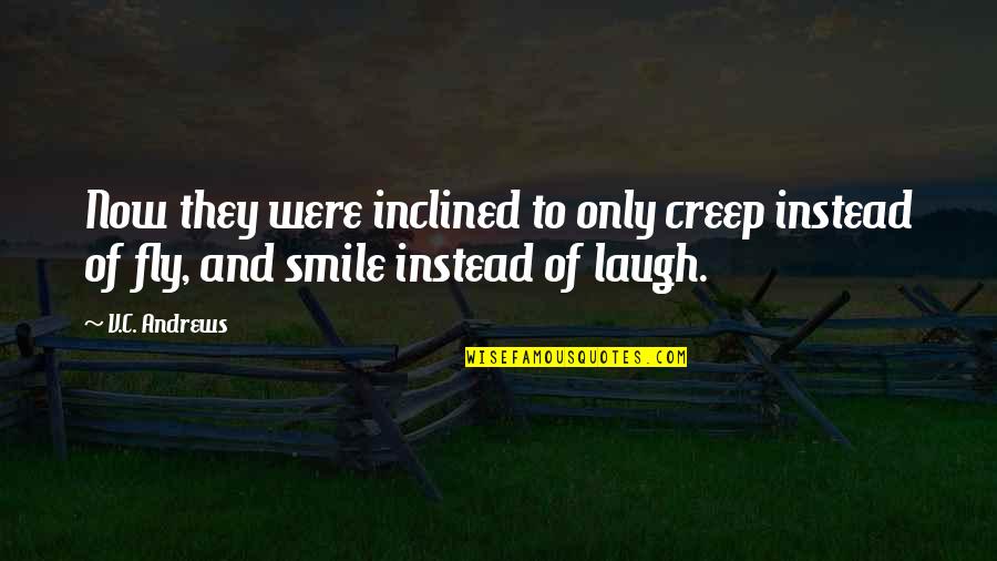 We Are Each Our Own Devil Quote Quotes By V.C. Andrews: Now they were inclined to only creep instead