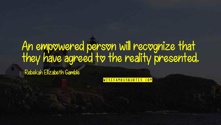 We Are Empowered Quotes By Rebekah Elizabeth Gamble: An empowered person will recognize that they have