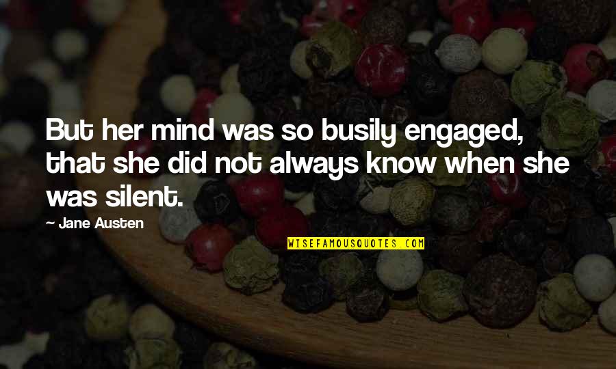 We Are Engaged Quotes By Jane Austen: But her mind was so busily engaged, that