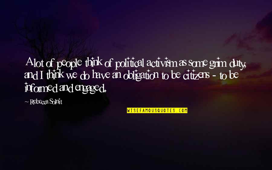 We Are Engaged Quotes By Rebecca Solnit: A lot of people think of political activism