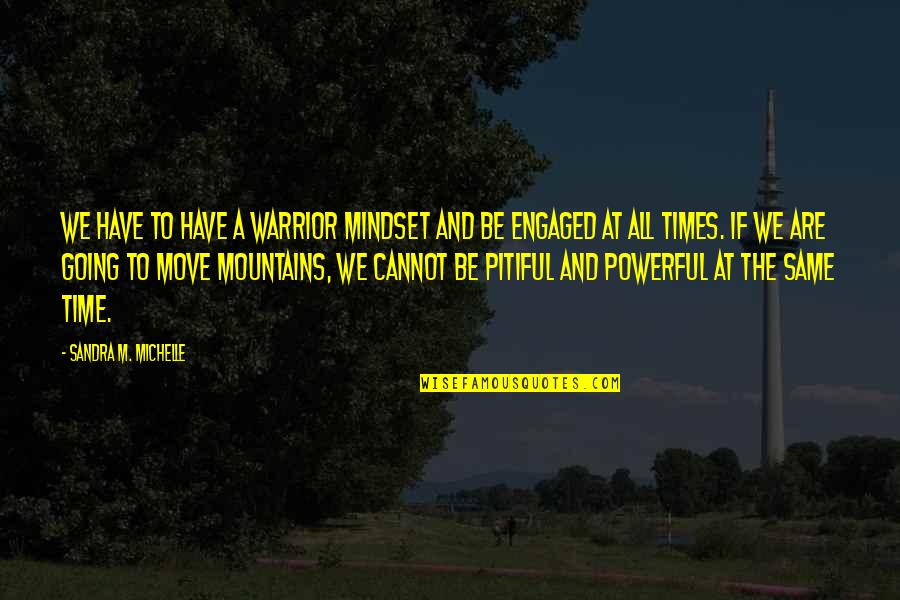 We Are Engaged Quotes By Sandra M. Michelle: We have to have a warrior mindset and