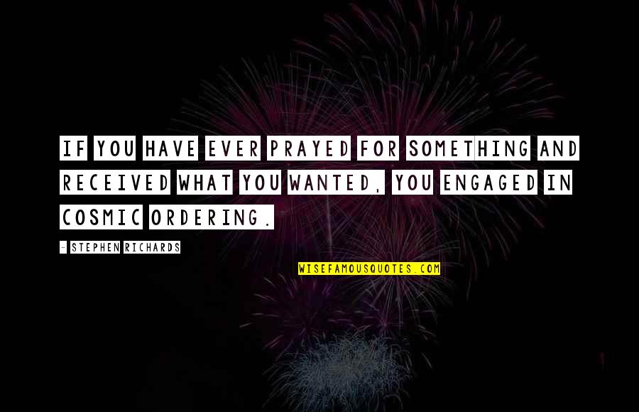 We Are Engaged Quotes By Stephen Richards: If you have ever prayed for something and