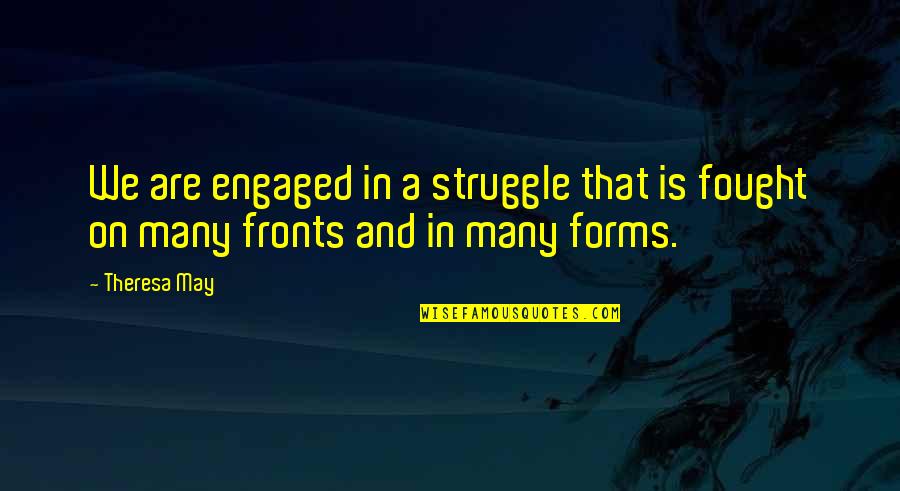 We Are Engaged Quotes By Theresa May: We are engaged in a struggle that is
