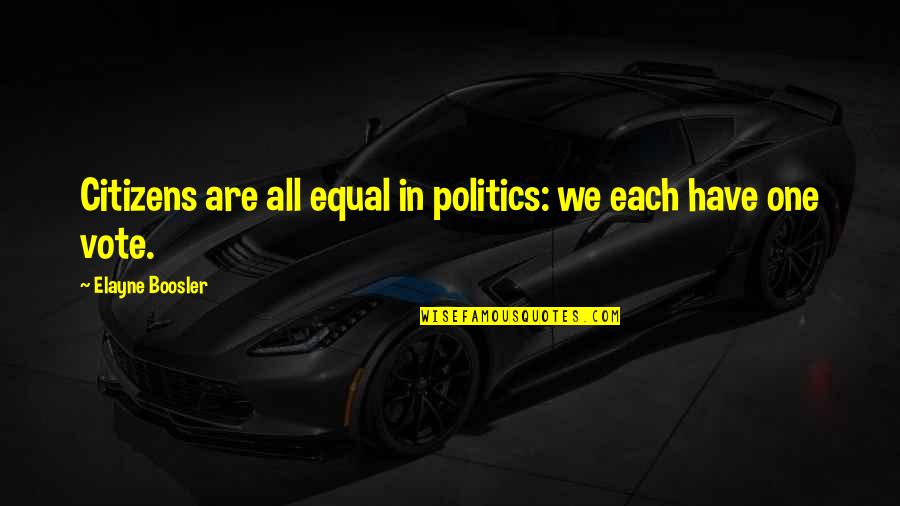We Are Equal Quotes By Elayne Boosler: Citizens are all equal in politics: we each