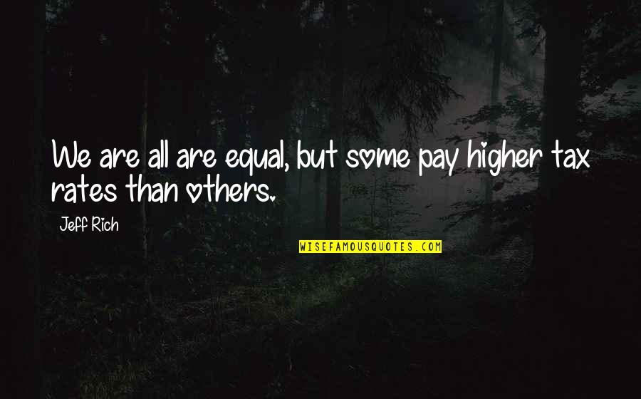 We Are Equal Quotes By Jeff Rich: We are all are equal, but some pay