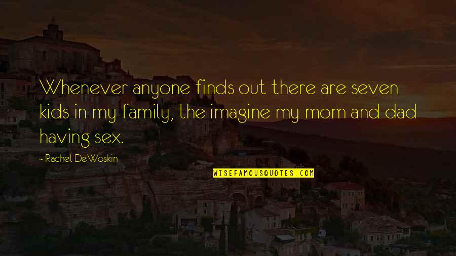 We Are Family Funny Quotes By Rachel DeWoskin: Whenever anyone finds out there are seven kids