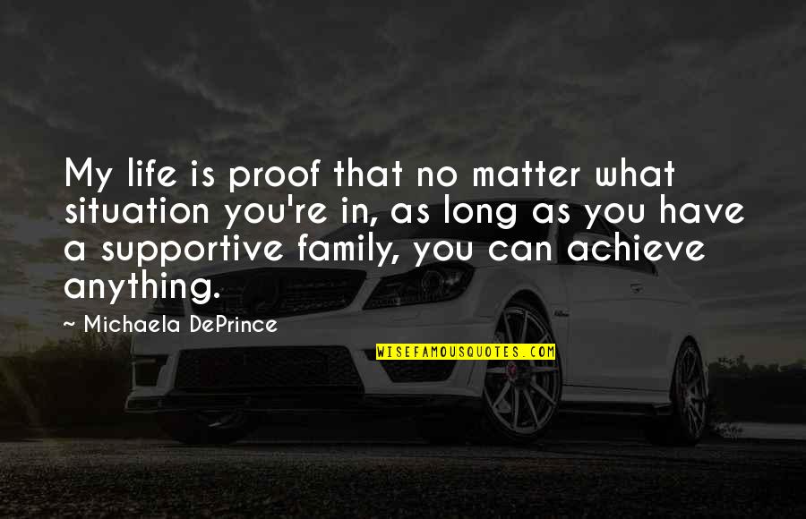 We Are Family No Matter What Quotes By Michaela DePrince: My life is proof that no matter what