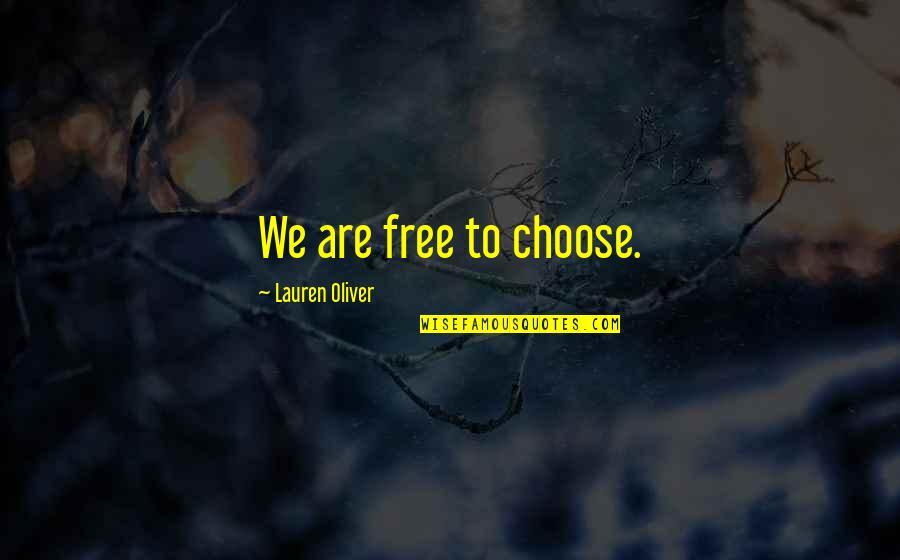 We Are Free To Choose Quotes By Lauren Oliver: We are free to choose.