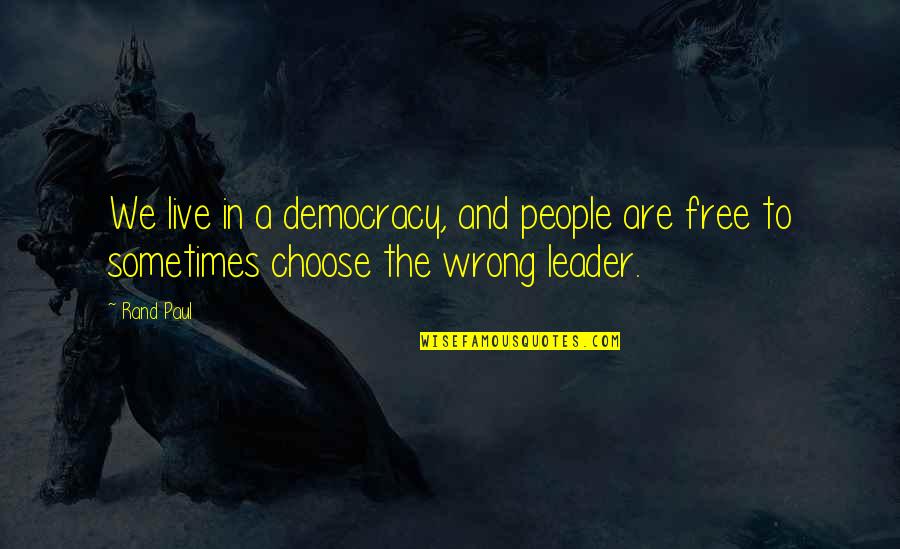 We Are Free To Choose Quotes By Rand Paul: We live in a democracy, and people are