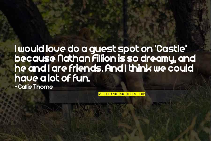 We Are Friends Because Quotes By Callie Thorne: I would love do a guest spot on