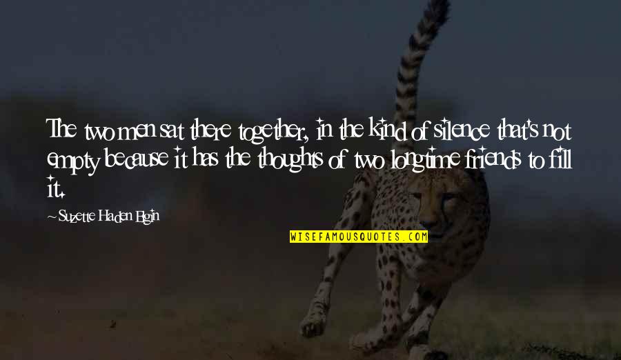 We Are Friends Because Quotes By Suzette Haden Elgin: The two men sat there together, in the We Are Friends Because Quotes By Suzette Haden Elgin: The two men sat there together, in the