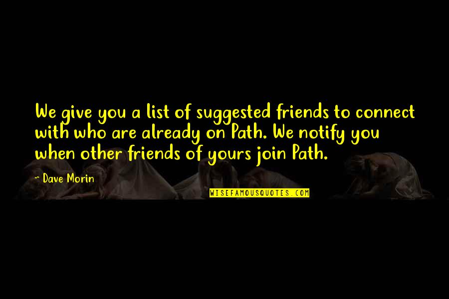 We Are Friends Quotes By Dave Morin: We give you a list of suggested friends