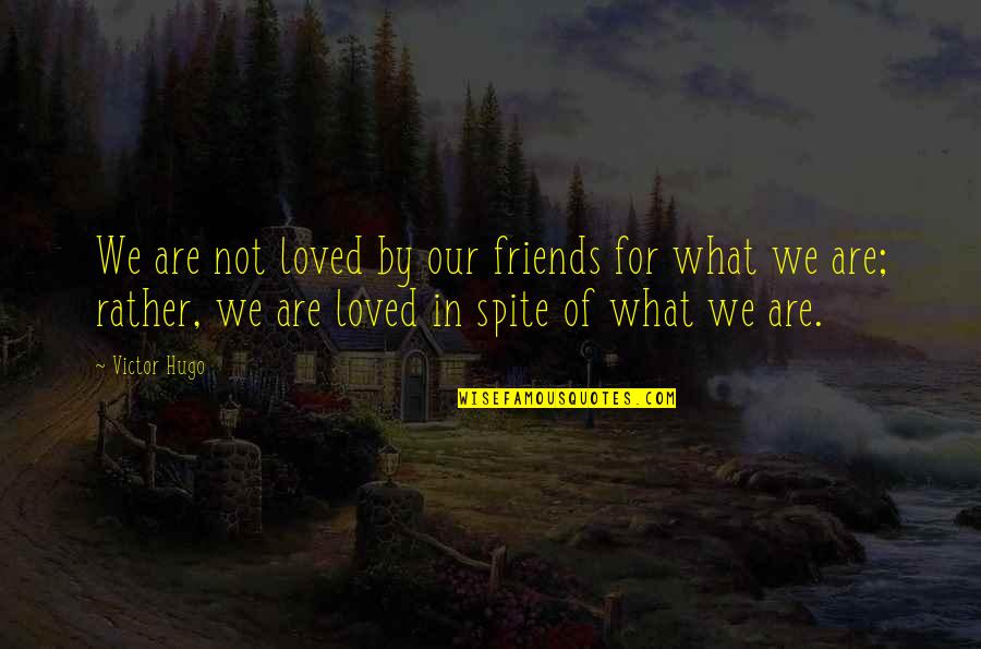 We Are Friends Quotes By Victor Hugo: We are not loved by our friends for